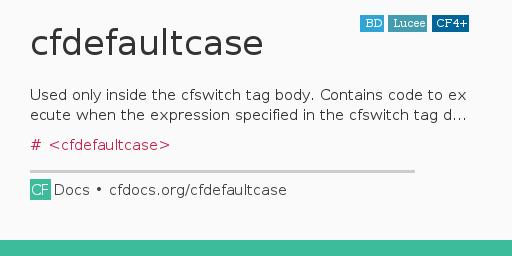 cfdefaultcase Code Examples and CFML Documentation