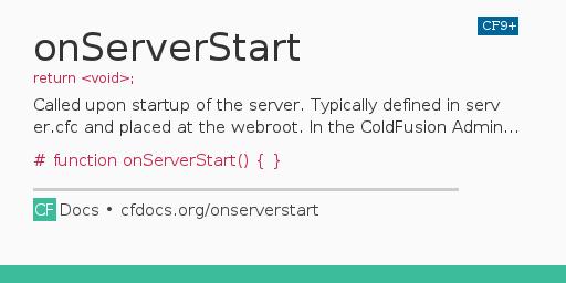 onServerStart Code Examples and CFML Documentation